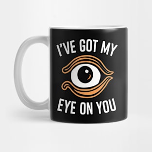 I've got my eye on you Mug